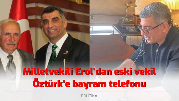 Milletvekili Erol'dan eski vekil Öztürk'e bayram telefonu
